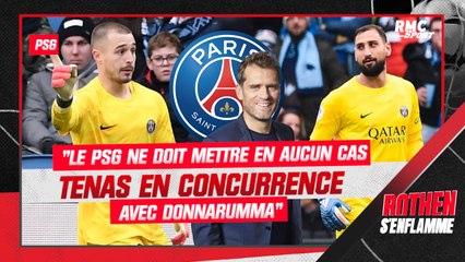"Le PSG ne doit en aucun cas mettre Tenas en concurrence avec Donnarumma" tranche Rothen