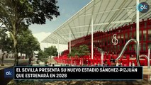 El Sevilla presenta su nuevo estadio Sánchez-Pizjuán que estrenará en 2028