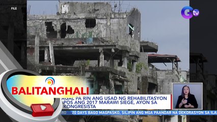 Mabagal pa rin ang usad ng rehabilitasyon matapos ang 2017 Marawi Siege, ayon sa mga kongresista | BT