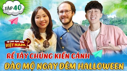 Tại Sao Bạn Đến Việt Nam #40 _ Rể Tây bất ngờ ngã ngửa chứng kiến tục lệ truyền thống của nhà vợ
