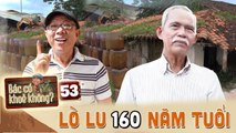 Bác Có Khỏe Không #53 _ Nghệ sĩ Trung Dân MÊ MẨN lò lu 160 năm tuổi ở Bình Dương