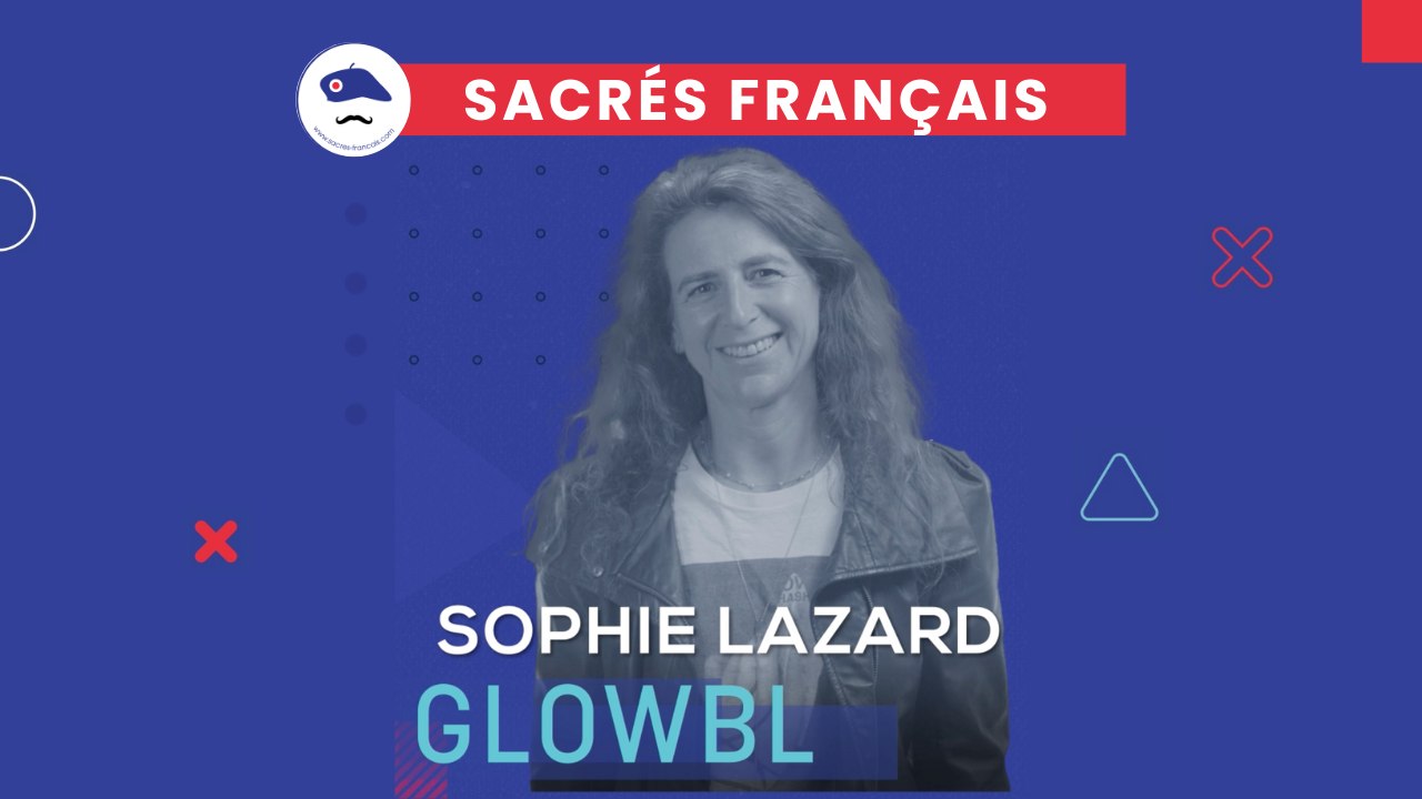 Sacrés Français x Sophie Lazard, Directrice générale de GLOWBL