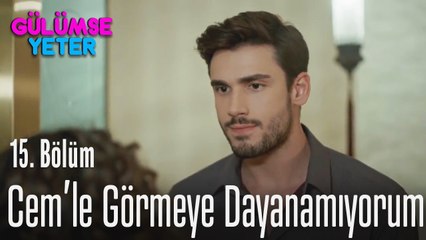 Seni Cem'le görmeye dayanamıyorum - Gülümse Yeter 15