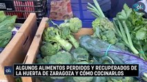 Algunos alimentos perdidos y recuperados de la huerta de Zaragoza y cómo cocinarlos