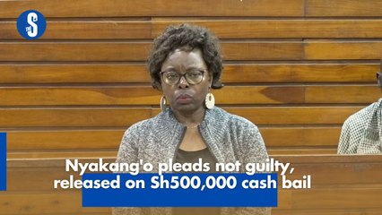 Nyakang'o pleads not guilty, released on Sh500,000 cash bail-