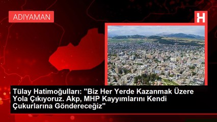Tülay Hatimoğulları: "Biz Her Yerde Kazanmak Üzere Yola Çıkıyoruz. Akp, MHP Kayyımlarını Kendi Çukurlarına Göndereceğiz"