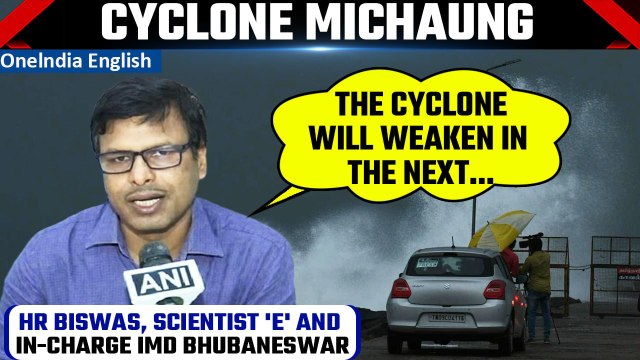 Cyclone Michaung: IMD’s HR Biswas says cyclone expected to weaken in the next few hours | Oneindia