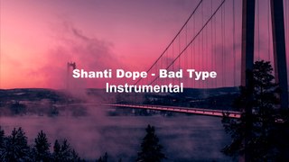Shanti Dope - Bad Type (INSTRUMENTAL)