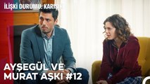 Baştan Sona Ayşegül ve Murat Aşkı (Part 12) - İlişki Durumu Karışık