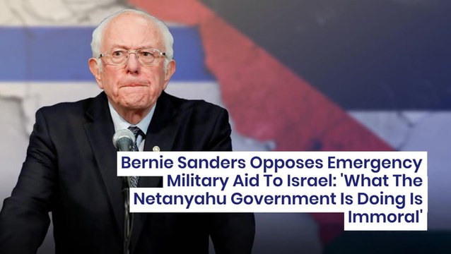 Bernie Sanders Opposes Emergency Military Aid To Israel: 'What The Netanyahu Government Is Doing Is Immoral'