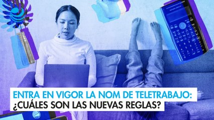 Entra en vigor la NOM de Teletrabajo: ¿Cuáles son las nuevas reglas del juego?