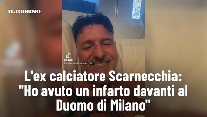 L'ex calciatore Scarnecchia: "Ho avuto un infarto davanti al Duomo di Milano"