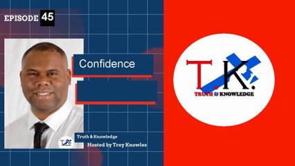 Trey Knowles: Confidence - Truth & Knowledge