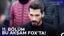 Hudutsuz Sevda 11. Bölümü ile Bu Akşam 20.00'de FOX'ta!