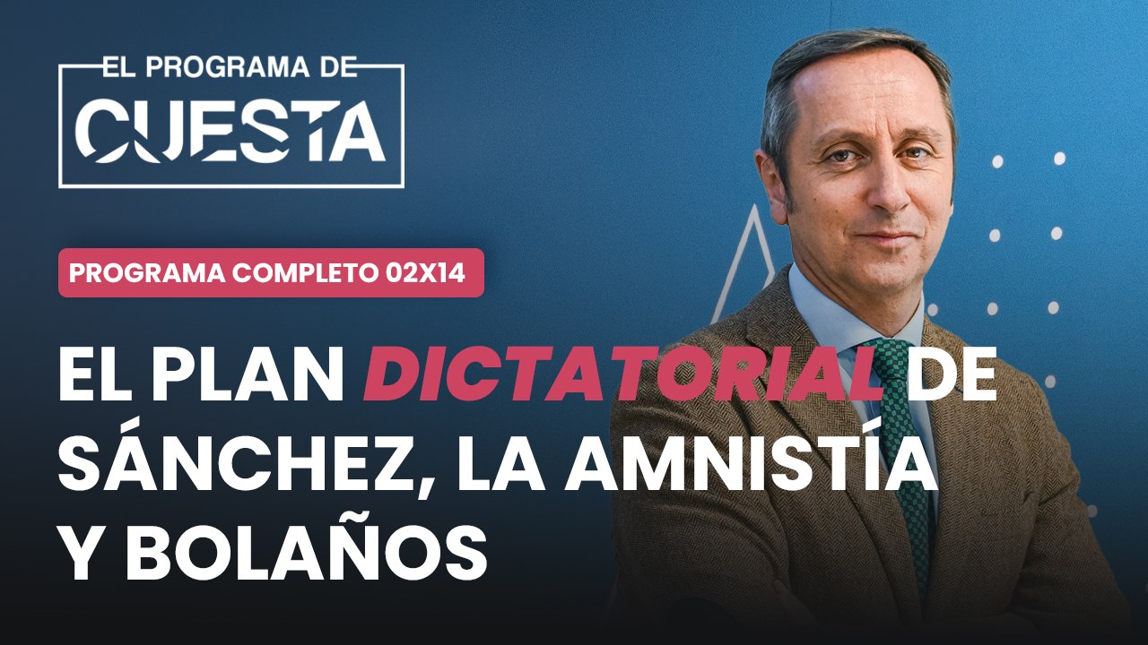 El Programa de Cuesta: El plan dictatorial de Sánchez, la amnistía y Bolaños