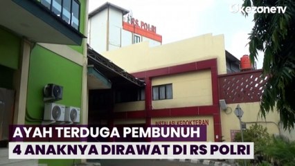 Ayah Terduga Pembunuh 4 Anaknya Dirawat di RS Polri, Begini Kondisinya