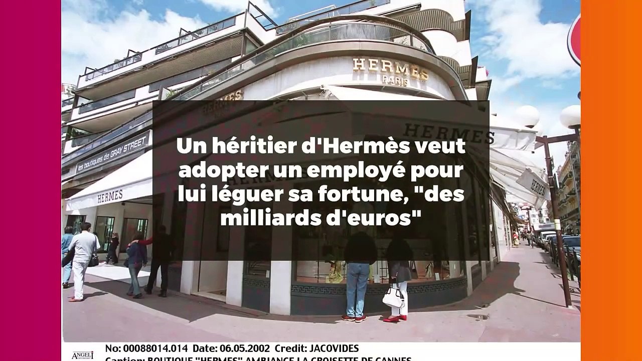 Un héritier d'Hermès veut adopter un employé pour lui léguer sa fortune, "des milliards d'euros"