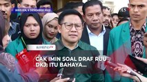 Tanggapan Cak Imin soal Gubernur Daerah Khusus Jakarta Ditunjuk oleh Presiden di Draf RUU DKJ