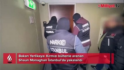 Bakan Yerlikaya: Kırmızı bültenle aranan Shaun Monaghan İstanbul'da yakalandı