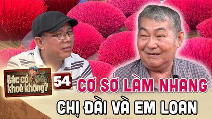 Bác Có Khỏe Không #54 _ Trung Dân GHÉ THĂM cơ sở LÀM NHANG lâu đời mang tên chị Đài và em Loan