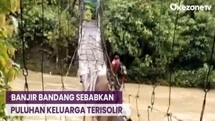 Banjir Bandang Sebabkan Puluhan Keluarga Terisolir akibat Jembatan Putus