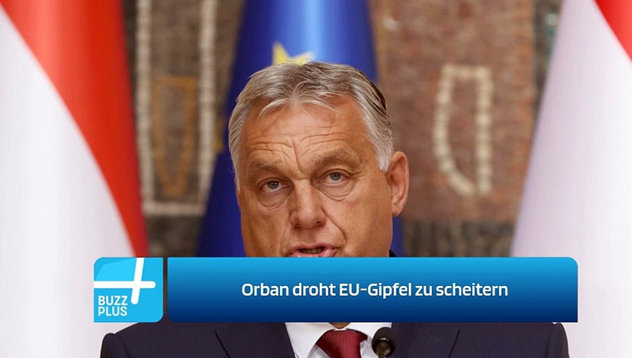 Orban droht EU-Gipfel zu scheitern