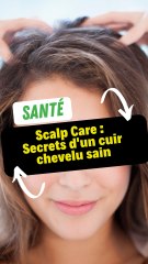 Scalp Care : Secrets d'un cuir chevelu sain