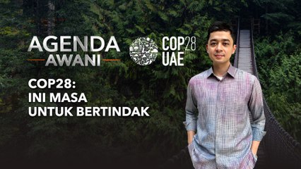 Agenda AWANI: COP28 | Ini Masa Untuk Bertindak
