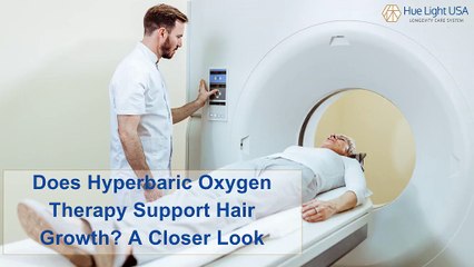 Does Hyperbaric Oxygen Therapy Support Hair Growth - A Closer Look