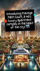 Introducing Prestige Palm Court, a new luxury apartment complex in the heart of the city!