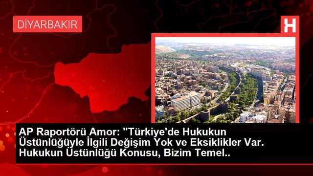 AP Raportörü Amor: Türkiye'de Hukukun Üstünlüğüyle İlgili Değişim Yok ve Eksiklikler Var. Hukukun Üstünlüğü Konusu, Bizim Temel Kaygılarımızı...