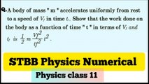 A body of mass m accelerates uniformly from rest to a speed Vf in time tf.Show that the work done on the body as a function of time in terms of Vf and tf is 1/2mVf2 t2 /tf2_Sindh Text Physics class 11 numerical solution