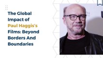 The Global Impact of Paul Haggis’s Films: Beyond Borders And Boundaries