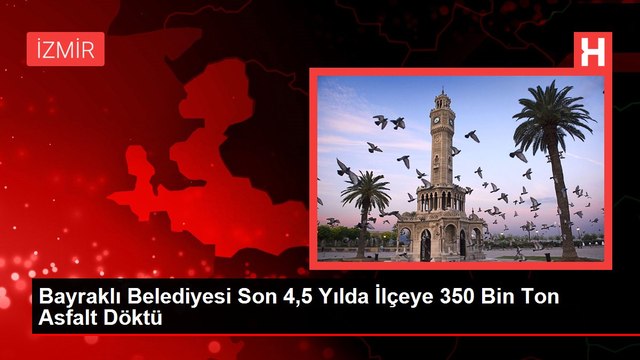 Bayraklı Belediyesi Son 4,5 Yılda İlçeye 350 Bin Ton Asfalt Döktü