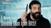 Seninle olan işim bitti! - Yalancılar Ve Mumları