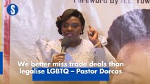 We better miss trade deals than legalise LGBTQ – Pastor Dorcas