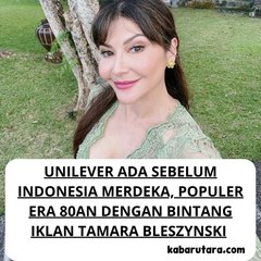 Ternyata Unilever Ada Sebelum Indonesia Merdeka, Populer Era 80an dengan Bintang Iklan Tamara Bleszynski