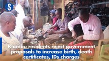 Kiambu residents reject government proposals to increase birth, death certificates, IDs charges
