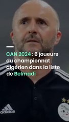 CAN 2024 : 6 joueurs du championnat algérien dans la liste de Belmadi
