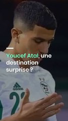 Youcef Atal, une destination surprise ?