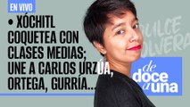 #EnVivo #DeDoceAUna| Xóchitl coquetea con clases medias; une a Carlos Urzúa, Jesús Ortega, Gurría...