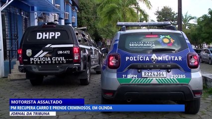 Motorista assaltado: PM recupera carro e prende criminosos, em Olinda