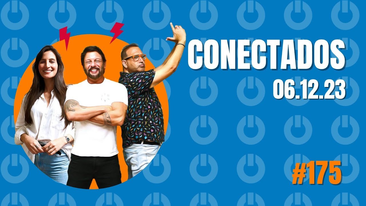 Conectados #175 - 06/12/2023