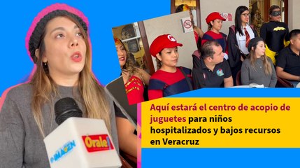 Aquí estará el centro de acopio de juguetes para niños hospitalizados y bajos recursos en Veracruz