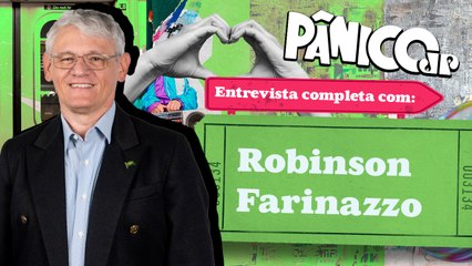 ROBINSON FARINAZZO É O CONVIDADO DO PÂNICO; CONFIRA NA ÍNTEGRA