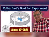 Rutherford’s Gold Foil Experiment | Rutherford’s Atomic Model | Atoms 12th CBSE #sufalphysicsforum