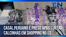 Casal peruano é preso após furtar calcinhas em shopping no ES