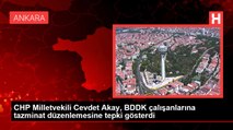 CHP Milletvekili Cevdet Akay, BDDK çalışanlarına tazminat düzenlemesine tepki gösterdi