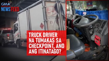 Truck driver na tumakas sa checkpoint, ano ang itinatago? | GMA Integrated Newsfeed