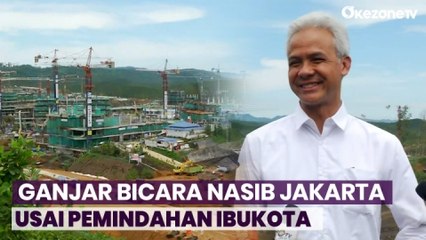 Capres Ganjar Pranowo Ungkap Nasib Jakarta Usai Pemindahan Ibukota